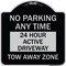 Signmission No Parking Anytime 24 Hour Active Driveway Tow Away Zone Heavy-Gauge Alum, 18" x 18", BS-1818-23773 A-DES-BS-1818-23773 - alternate 1